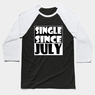 Single Since July Baseball T-Shirt